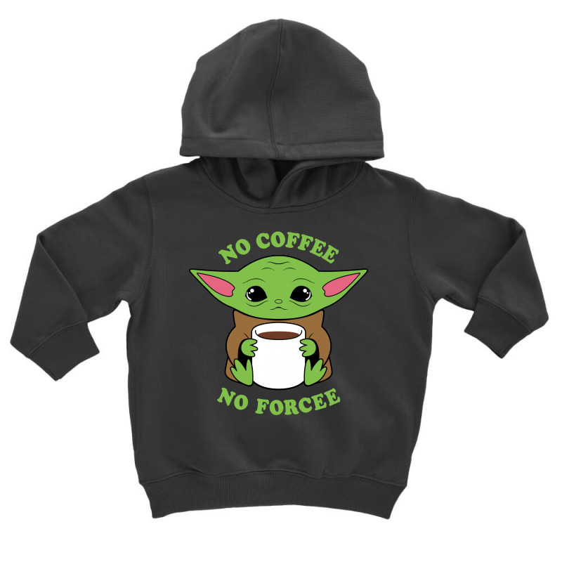 Baby Yoda No Coffee No Forcee Toddler Hoodie by honeysuckle | Artistshot