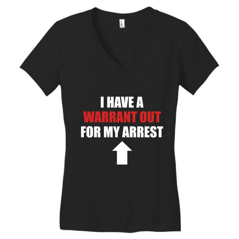 I Have A Warrant Out For My Arrest Apparel Pullover Hoodie Women's V-Neck T-Shirt by VirginiaLynetteScott | Artistshot