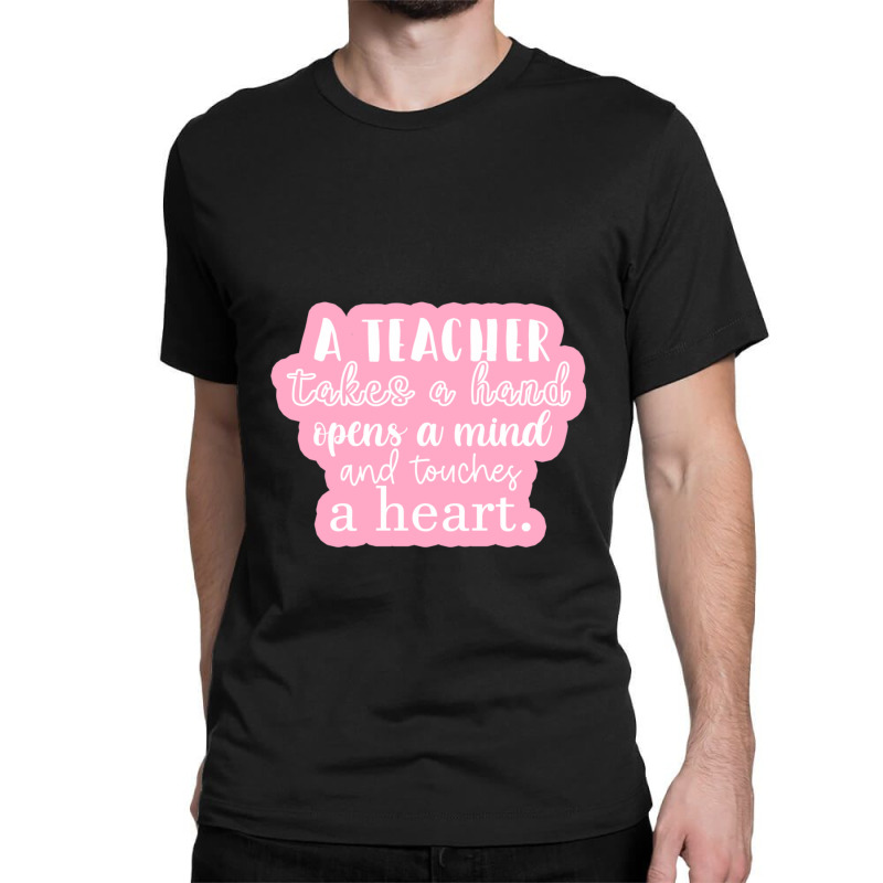 A Teacher Takes A Hand Opens A Mind And Touches A Heart Sticker Classic T-shirt by SusanneRestemayer | Artistshot