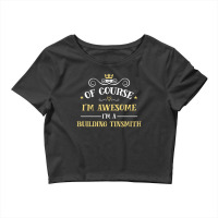 Of Course I'm Awesome I'm A Building Tinsmith Crop Top | Artistshot