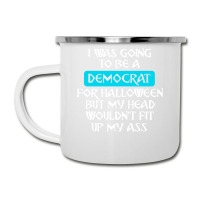 I Was Going To Be A Democrat For Halloween But My Head Wouldnt Fit Up Camper Cup | Artistshot