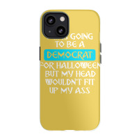 I Was Going To Be A Democrat For Halloween But My Head Wouldnt Fit Up Iphone 13 Case | Artistshot