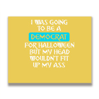 I Was Going To Be A Democrat For Halloween But My Head Wouldnt Fit Up Metal Print Horizontal | Artistshot