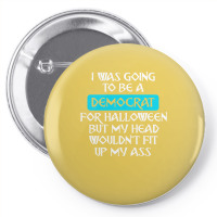 I Was Going To Be A Democrat For Halloween But My Head Wouldnt Fit Up Pin-back Button | Artistshot