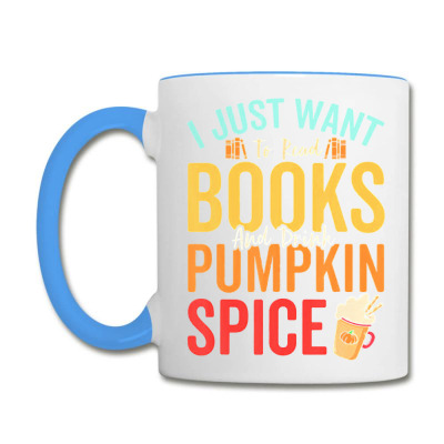 I Just Want To Read Books Amp Drink Pumpkin Spice Fall Season T Shirt Coffee Mug Designed By Jacobsonconstantin86