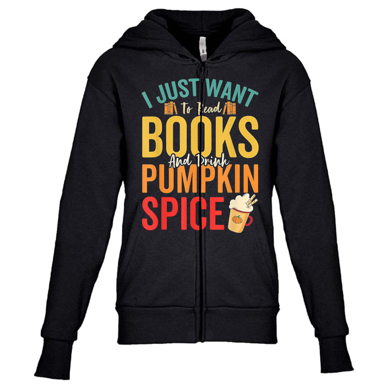 I Just Want To Read Books Amp Drink Pumpkin Spice Fall Season T Shirt Youth Zipper Hoodie by jacobsonconstantin86 | Artistshot