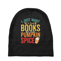 I Just Want To Read Books Amp Drink Pumpkin Spice Fall Season T Shirt Baby Beanies | Artistshot