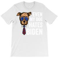 Even My Dog Hates Biden Funny Joe Biden Dog Lovers Gift   Aesthetic T-shirt | Artistshot