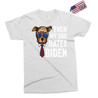 Even My Dog Hates Biden Funny Joe Biden Dog Lovers Gift   Aesthetic Exclusive T-shirt | Artistshot