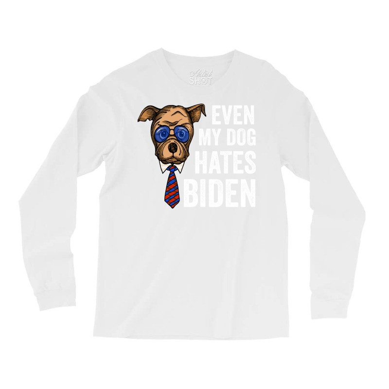 Even My Dog Hates Biden Funny Joe Biden Dog Lovers Gift   Aesthetic Long Sleeve Shirts | Artistshot