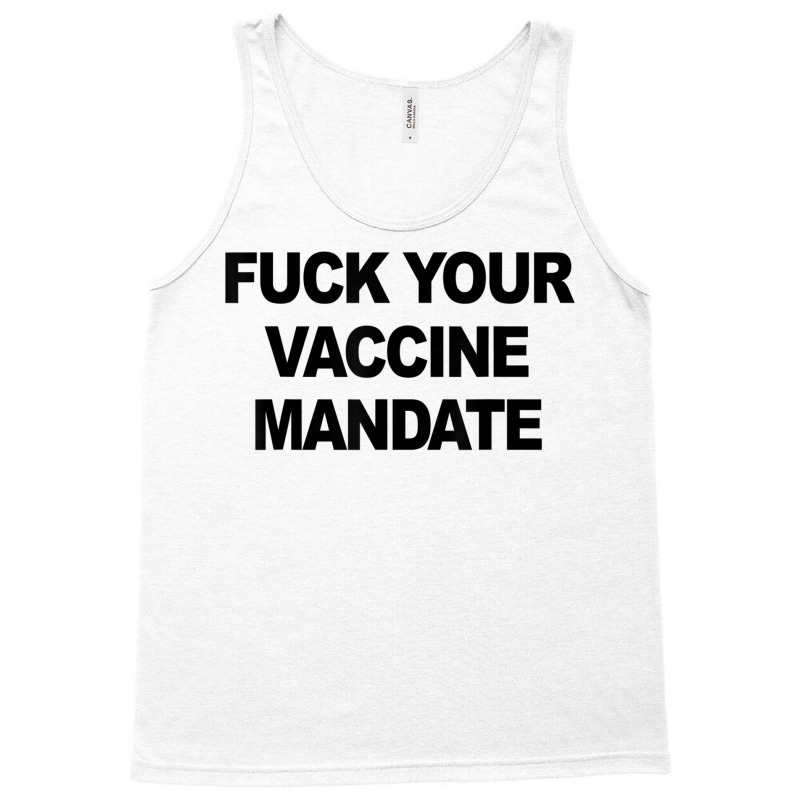 Fuck Your Vaccine Mandate Funny Anti Vaccine11 Tank Top by MelanieKathleen | Artistshot