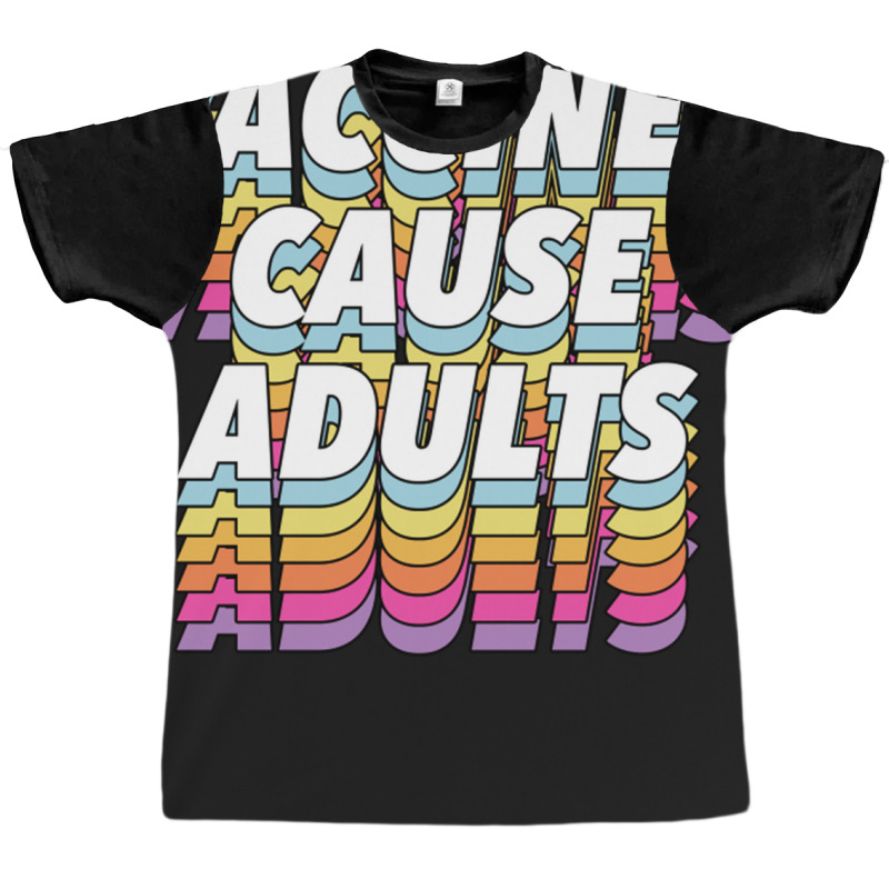 Vaccines Cause Adults Statement Design Slogan Graphic T-shirt by hishamborgy | Artistshot