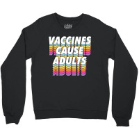 Vaccines Cause Adults Statement Design Slogan Crewneck Sweatshirt | Artistshot