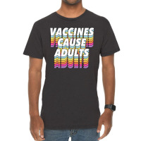 Vaccines Cause Adults Statement Design Slogan Vintage T-shirt | Artistshot