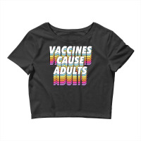 Vaccines Cause Adults Statement Design Slogan Crop Top | Artistshot