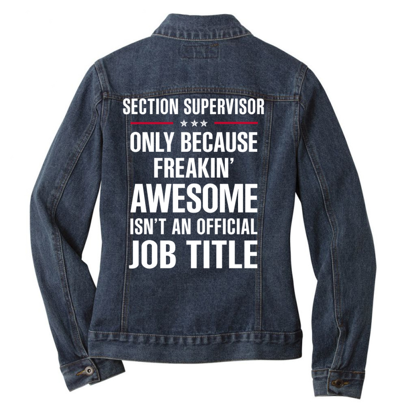 Gift For Freakin' Awesome Section Supervisor Ladies Denim Jacket by thanchashop | Artistshot