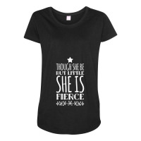 Though She Be But Little She Is Fierce Maternity Scoop Neck T-shirt | Artistshot