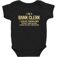 I'm A Bank Clerk I Solve Problems. Funny Gift Baby Bodysuit | Artistshot