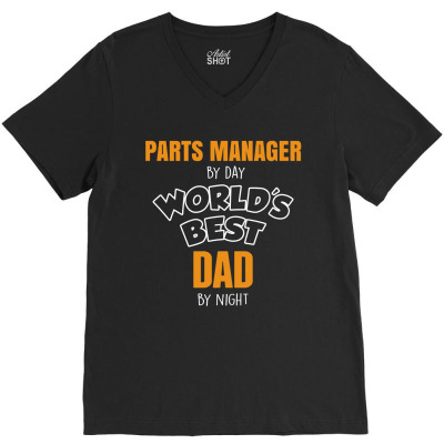 Parts Manager By Day Worlds Best Dad By Night Fathers Day V-neck Tee Designed By Thanchashop