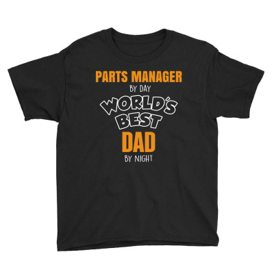Parts Manager By Day Worlds Best Dad By Night Fathers Day Youth Tee Designed By Thanchashop