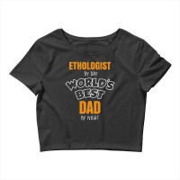 Ethologist By Day Worlds Best Dad By Night Fathers Day Gift Crop Top | Artistshot