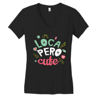 Crazy But Cute Loca Pero  Latina Spanish Gift Women's V-neck T-shirt | Artistshot