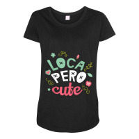 Crazy But Cute Loca Pero  Latina Spanish Gift Maternity Scoop Neck T-shirt | Artistshot