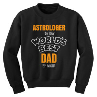 Astrologer By Day Worlds Best Dad By Night Fathers Day Gift Youth Sweatshirt | Artistshot