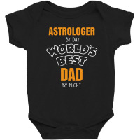 Astrologer By Day Worlds Best Dad By Night Fathers Day Gift Baby Bodysuit | Artistshot