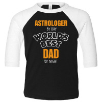 Astrologer By Day Worlds Best Dad By Night Fathers Day Gift Toddler 3/4 Sleeve Tee | Artistshot