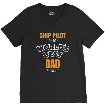 Ship Pilot By Day Worlds Best Dad By Night Fathers Day Gift V-neck Tee Designed By Thanchashop