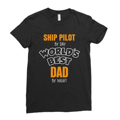 Ship Pilot By Day Worlds Best Dad By Night Fathers Day Gift Ladies Fitted T-shirt Designed By Thanchashop