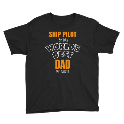 Ship Pilot By Day Worlds Best Dad By Night Fathers Day Gift Youth Tee Designed By Thanchashop