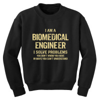 I'm A Biomedical Engineer I Solve Problems. Funny Gift Youth Sweatshirt | Artistshot