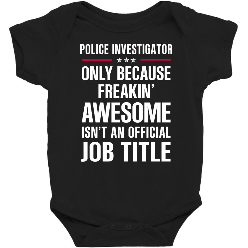 Gift For Freakin' Awesome Police Investigator Baby Bodysuit by thanchashop | Artistshot