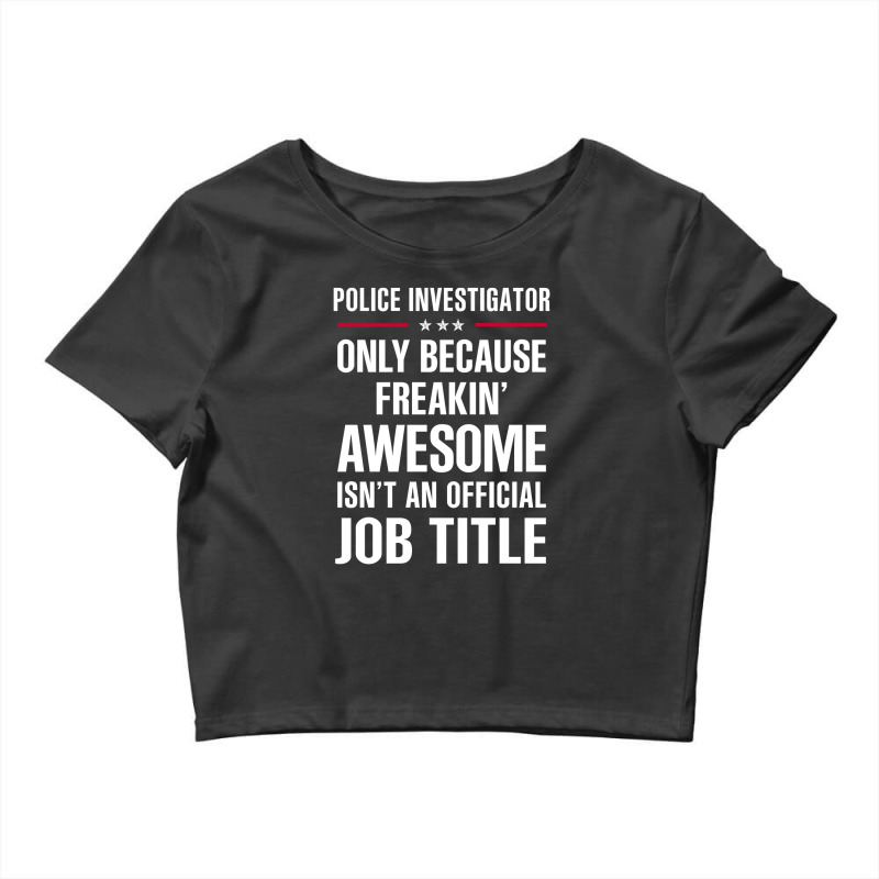 Gift For Freakin' Awesome Police Investigator Crop Top by thanchashop | Artistshot