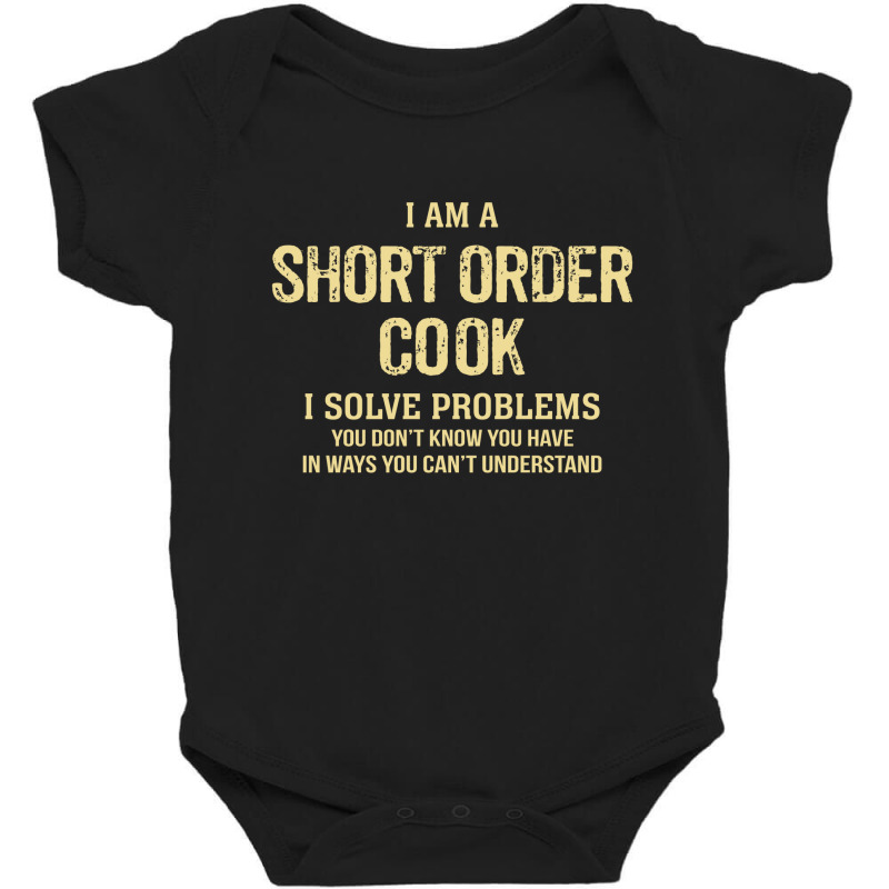 I'm A Short Order Cook I Solve Problems. Funny Gift Baby Bodysuit | Artistshot