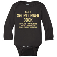 I'm A Short Order Cook I Solve Problems. Funny Gift Long Sleeve Baby Bodysuit | Artistshot