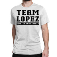 Team Lopez Lifetime Membership Funny Family Last Name T Shirt Classic T-shirt | Artistshot