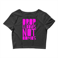 Drop Elbows Not Bombs Crop Top | Artistshot