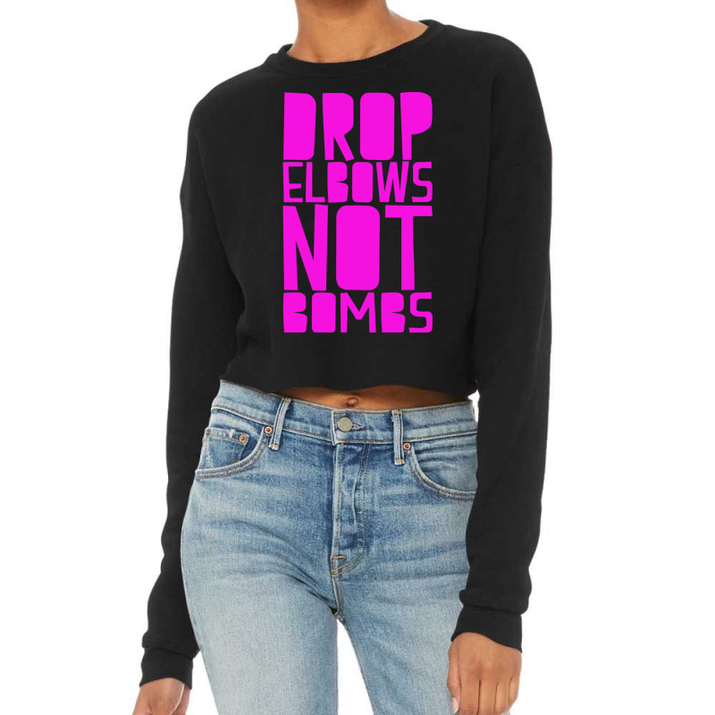 Drop Elbows Not Bombs Cropped Sweater by hapkeluciik | Artistshot