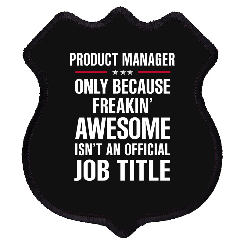 Gift For Freakin' Awesome Product Manager Shield Patch | Artistshot