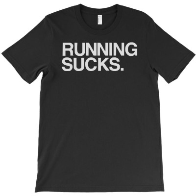 Running Sucks   Humor Exercise Running Gym Marathon Runner Workout Tee T-shirt Designed By Ruliyanti Nasrah