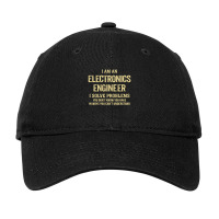 I'm An Electronics Engineer I Solve Problems. Funny Gift Adjustable Cap | Artistshot