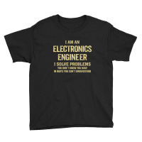 I'm An Electronics Engineer I Solve Problems. Funny Gift Youth Tee | Artistshot