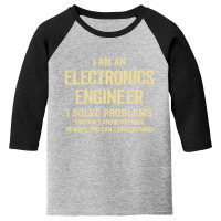 I'm An Electronics Engineer I Solve Problems. Funny Gift Youth 3/4 Sleeve | Artistshot