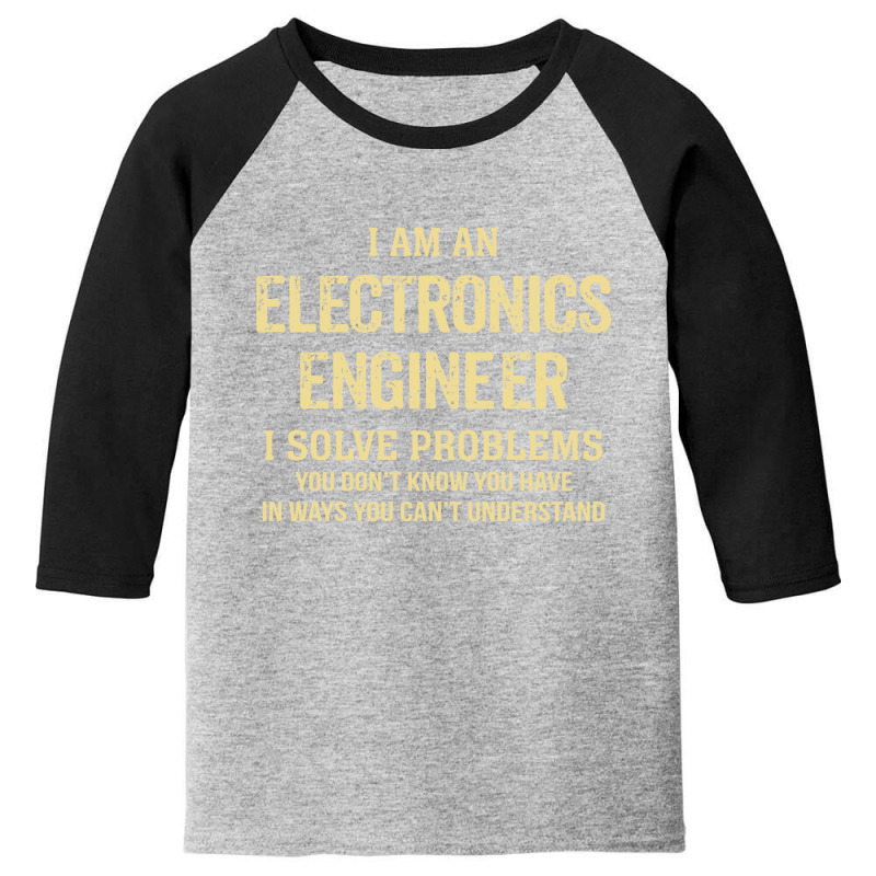 I'm An Electronics Engineer I Solve Problems. Funny Gift Youth 3/4 Sleeve by thanchashop | Artistshot