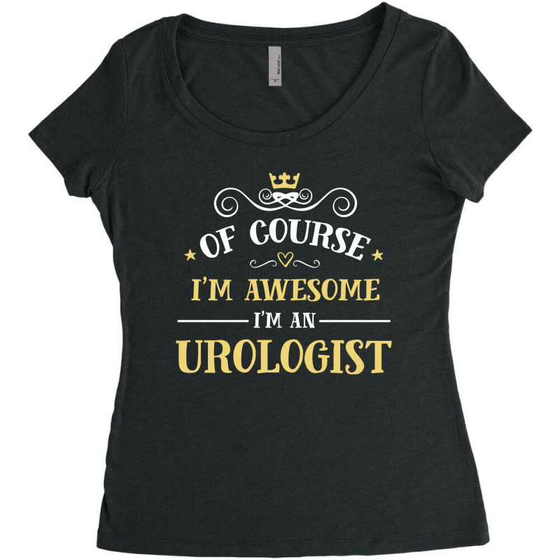 Of Course I'm Awesome I'm An Urologist Women's Triblend Scoop T-shirt by thanchashop | Artistshot