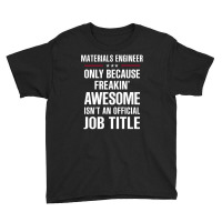 Gift For Freakin' Awesome Materials Engineer Youth Tee | Artistshot