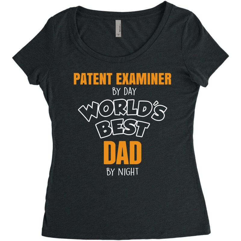 Patent Examiner By Day Worlds Best Dad By Night Fathers Day Women's Triblend Scoop T-shirt by thanchashop | Artistshot